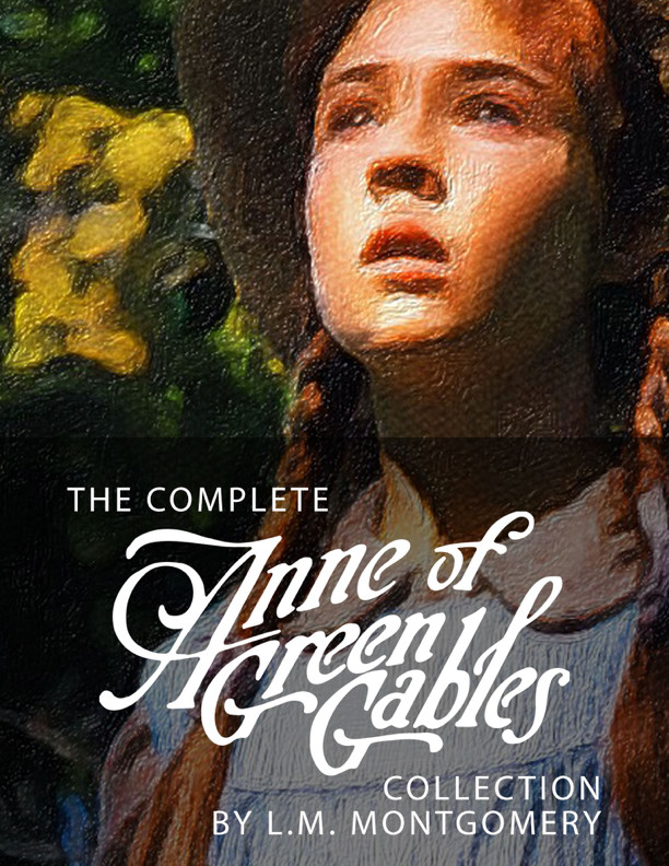The Complete Anne of Green Gables Collection